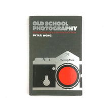  Old School Photography: 100 Things You Must Know to Take Fantastic Film Photos - Kai Wong